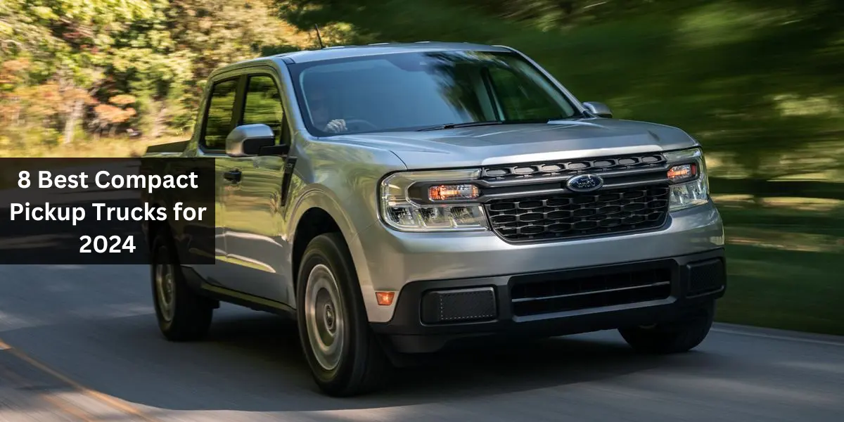 8 Best Compact Pickup Trucks for 2024