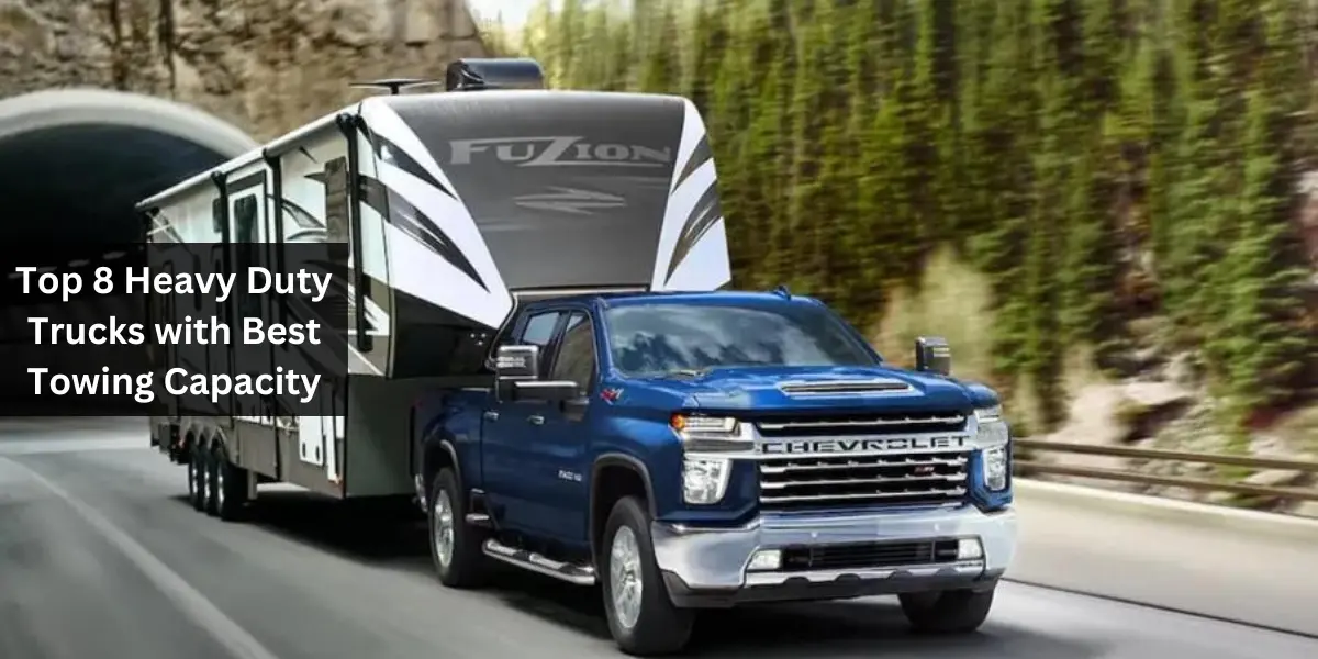Top 8 Heavy Duty Trucks with Best Towing Capacity